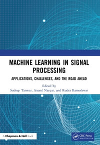 Machine Learning in Signal Processing : Applications, Challenges, and the Road Ahead - Sudeep Tanwar