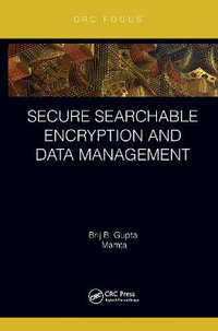 Secure Searchable Encryption and Data Management - Brij B. Gupta