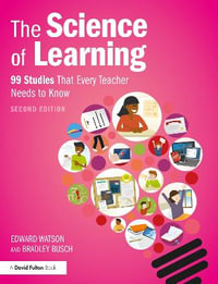 The Science of Learning : 99 Studies That Every Teacher Needs to Know - Edward Watson
