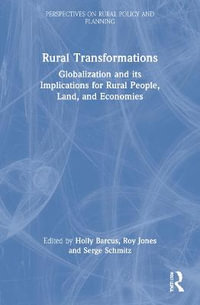 Rural Transformations : Globalization and Its Implications for Rural People, Land, and Economies - Holly Barcus