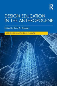 Design Education in the Anthropocene : Design Research for Change - Paul A. Rodgers