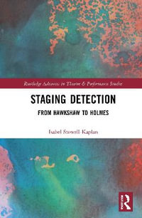 Staging Detection : From Hawkshaw to Holmes - Isabel Stowell-Kaplan