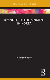 Branded Entertainment in Korea : Routledge Critical Advertising Studies - Hyunsun Yoon