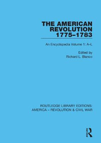 The American Revolution 1775-1783 : An Encyclopedia Volume 1: A-L - Richard L. Blanco