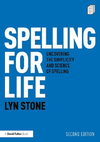 Spelling for Life : Uncovering the Simplicity and Science of Spelling 2nd Edition - Lyn Stone