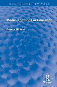 Means and Ends in Education : Routledge Revivals - Brenda Almond