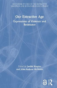 Our Extractive Age : Expressions of Violence and Resistance - Judith Shapiro