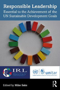 Responsible Leadership : Essential to the Achievement of the UN Sustainable Development Goals - Mike Saks