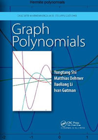 Graph Polynomials : Discrete Mathematics and Its Applications - Yongtang Shi