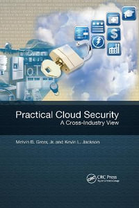 Practical Cloud Security : A Cross-Industry View - Jr., Melvin B.  Greer