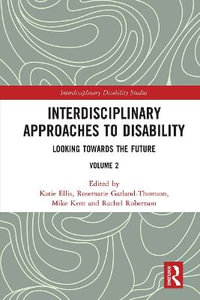 Interdisciplinary Approaches to Disability : Looking Towards the Future: Volume 2 - Katie Ellis