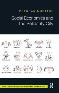 Social Economics and the Solidarity City : Routledge Research in Planning and Urban Design - Brendan Murtagh