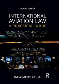 International Aviation Law : 2nd Edition - A Practical Guide - Ron Bartsch