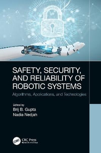 Safety, Security, and Reliability of Robotic Systems : Algorithms, Applications, and Technologies - Brij B. Gupta