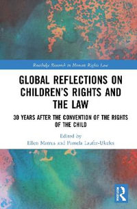 Global Reflections on Childrenâs Rights and the Law : 30 Years After the Convention on the Rights of the Child - Ellen Marrus
