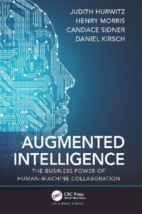 Augmented Intelligence : The Business Power of Humanâ"Machine Collaboration - Judith Hurwitz