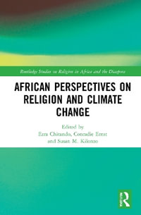 African Perspectives on Religion and Climate Change : Routledge Studies on Religion in Africa and the Diaspora - Ezra Chitando