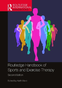 Routledge Handbook of Sports and Exercise Therapy : Routledge International Handbooks - Keith  Ward