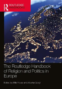The Routledge Handbook of Religion and Politics in Europe : Routledge Handbooks in Religion - Effie Fokas