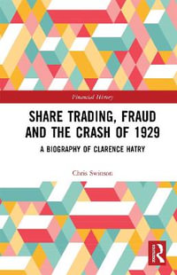 Share Trading, Fraud and the Crash of 1929 : A Biography of Clarence Hatry - Chris Swinson