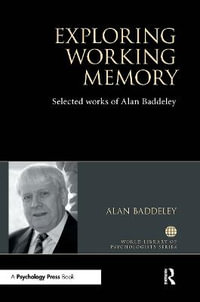 Exploring Working Memory : Selected works of Alan Baddeley - Alan Baddeley