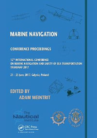 Marine Navigation : Proceedings of the 12th International Conference on Marine Navigation and Safety of Sea Transportation (TransNav 2017), June 21-23, 2017, Gdynia, Poland - Adam Weintrit