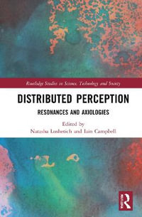 Distributed Perception : Resonances and Axiologies - Natasha Lushetich