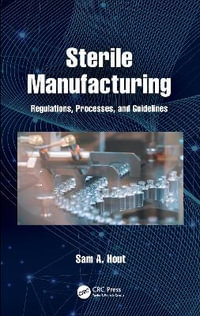 Sterile Manufacturing : Regulations, Processes, and Guidelines - Sam A. Hout
