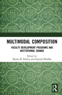 Multimodal Composition : Faculty Development Programs and Institutional Change - Shyam B. Pandey