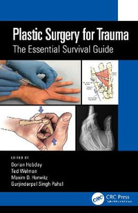 Plastic Surgery for Trauma : The Essential Survival Guide - Dorian Hobday