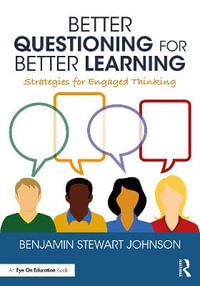 Better Questioning for Better Learning : Strategies for Engaged Thinking - Benjamin Johnson