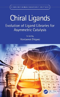 Chiral Ligands : Evolution of Ligand Libraries for Asymmetric Catalysis - Montserrat Dieguez