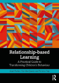 Relationship-based Learning : A Practical Guide to Transforming Children's Behaviour - Janet Packer