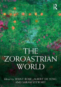 The Zoroastrian World : Routledge Worlds - Albert de Jong