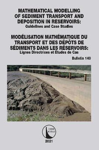 Mathematical Modelling of Sediment Transport and Deposition in Reservoirs - Guidelines and Case Studies / Modelisation Mathematique du Transport et des Depots de Sediments dans les Reservoirs - Lignes Directrices et Etudes de Cas : ICOLD Bulletins Series - Cigb Icold