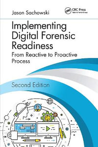 Implementing Digital Forensic Readiness : From Reactive to Proactive Process, Second Edition - Jason Sachowski