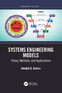 Systems Engineering Models : Theory, Methods, and Applications - Adedeji B. , Ohio) Badiru