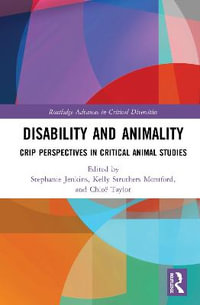 Disability and Animality : Crip Perspectives in Critical Animal Studies - Chloe Taylor