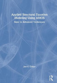 Applied Structural Equation Modeling using AMOS : Basic to Advanced Techniques - Joel E. Collier