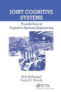 Joint Cognitive Systems : Foundations of Cognitive Systems Engineering - David D.  Woods