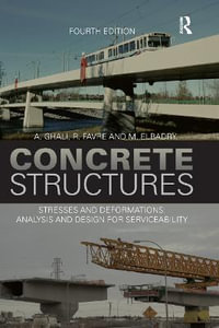 Concrete Structures : Stresses and Deformations: Analysis and Design for Sustainability, Fourth Edition - A. Ghali