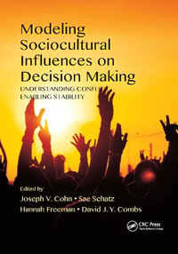 Modeling Sociocultural Influences on Decision Making : Understanding Conflict, Enabling Stability - David J. Y. Combs