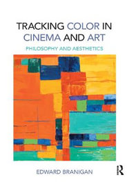 Tracking Color in Cinema and Art : Philosophy and Aesthetics - Edward Branigan