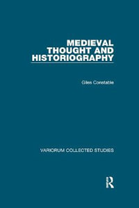 Medieval Thought and Historiography : Variorum Collected Studies - Giles Constable