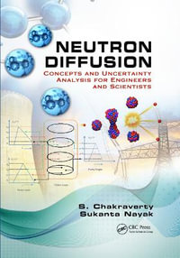 Neutron Diffusion : Concepts and Uncertainty Analysis for Engineers and Scientists - S.  Chakraverty