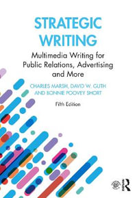 Strategic Writing 5ed : Multimedia Writing for Public Relations, Advertising and More - Charles Marsh