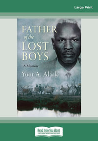 Father of the Lost Boys : Large Print - Yuot A. Alaak