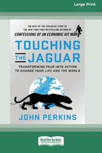 Touching the Jaguar : Transforming Fear into Action to Change Your Life and the World (16pt Large Print Edition) - John Perkins