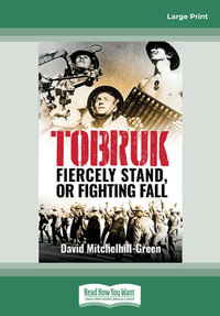 Tobruk : Firecely Stand or Fighting Fall - David Mitchelhill- Green