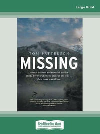 Missing : He was brilliant and troubled and for thirty-five years he lived alone in the wild . . . then there was silence - Tom Patterson